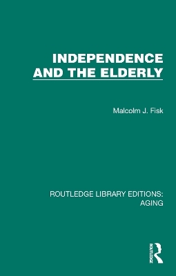 Independence and the Elderly - Malcolm J. Fisk