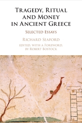 Tragedy, Ritual and Money in Ancient Greece - Richard Seaford