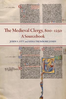The Medieval Clergy, 800-1250 - John S Ott, Anna Trumbore Jones