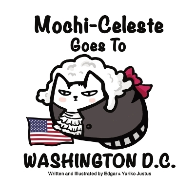 Mochi-Celeste Goes To Washington D.C. - Yuriko Justus, Edgar Justus