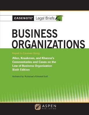 Casenote Legal Briefs for Business Organizations Keyed to Allen and Kraakman -  Casenote Legal Briefs