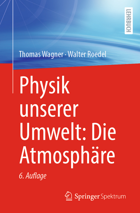Physik unserer Umwelt: Die Atmosphäre - Thomas Wagner, Walter Roedel
