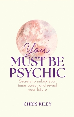 You Must Be Psychic - Chris Riley