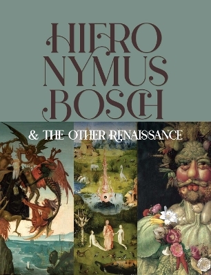 Hieronymus Bosch & the Other Renaissance - Bernard Aikema, Fernando Checa Cremades
