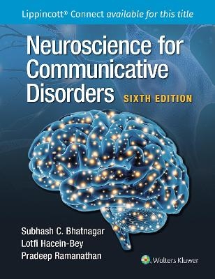 Neuroscience for the Study of Communicative Disorders 6e Lippincott Connect Print Book and Digital Access Card Package - Subhash C. Bhatnagar, Pradeep Ramanathan, Lotfi Hacein-Bey