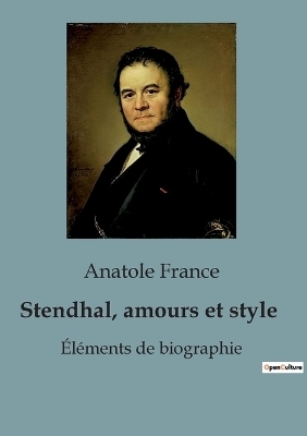 Stendhal, amours et style - Anatole France