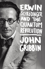 Erwin Schrodinger and the Quantum Revolution -  John Gribbin