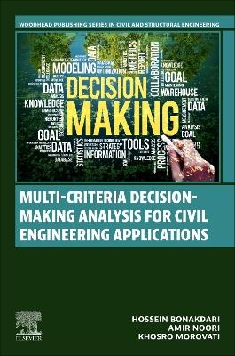 Multi-Criteria Decision-Making Analysis for Civil Engineering Applications - Hossein Bonakdari, Amir Noori, Khosro Morovati