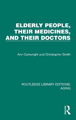 Elderly People, Their Medicines, and Their Doctors - Ann Cartwright, Christopher Smith