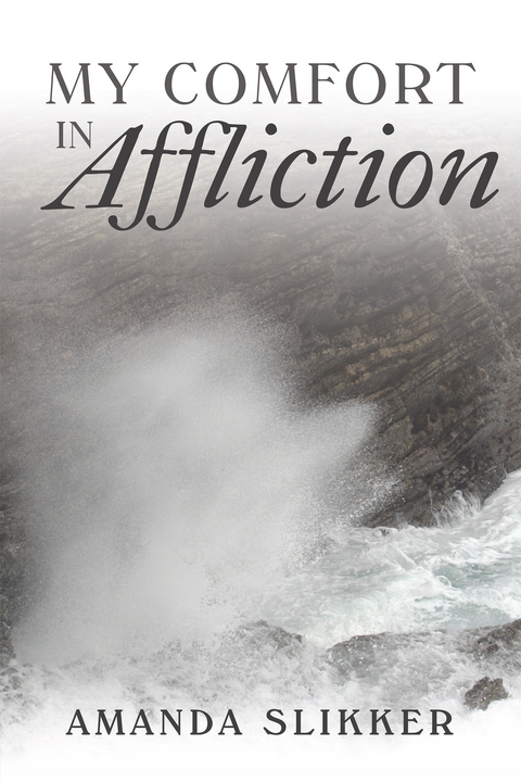 My Comfort in Affliction -  Amanda Slikker