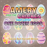 Amery and the Chicken That Layed One Dozen Eggs - Carrie Bell Harrell-Winns