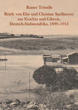 Briefe von Else und Christian Spellmeyer aus !Gochas und Gibeon, Deutsch-Südwestafrika, 1899 – 1913 - Else Spellmeyer, Christian Spellmeyer