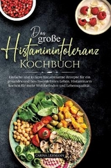 Das große Histaminintoleranz Kochbuch - Carina Lehmann