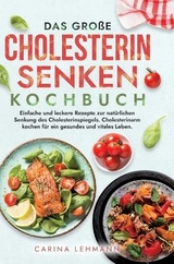 Das große Cholesterin Senken Kochbuch - Carina Lehmann