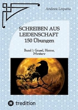 Schreiben aus Leidenschaft - 150 Übungen - Andrea Lopatta