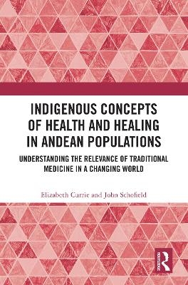Indigenous Concepts of Health and Healing in Andean Populations - Elizabeth Currie, John Schofield