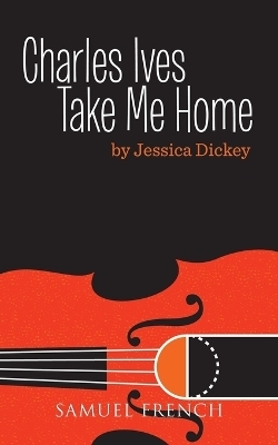 Charles Ives, Take Me Home - Jessica Dickey