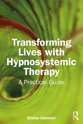 Transforming Lives with Hypnosystemic Therapy - Stefan Hammel