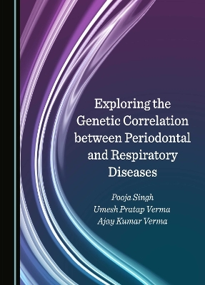 Exploring the Genetic Correlation between Periodontal and Respiratory Diseases - Pooja Singh, Umesh Pratap Verma, Ajay Kumar Verma