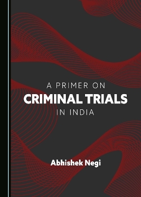 A Primer on Criminal Trials in India - Abhishek Negi