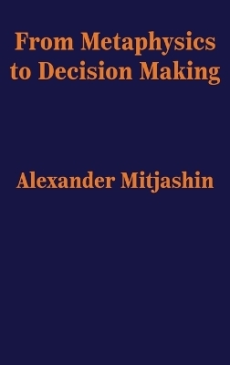 From Metaphysics to Decision Making - Alexander Mitjashin