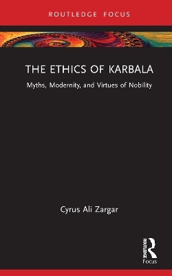 The Ethics of Karbala - Cyrus Ali Zargar