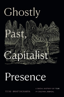 Ghostly Past, Capitalist Presence - Tithi Bhattacharya