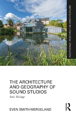 The Architecture and Geography of Sound Studios - Even Smith Wergeland