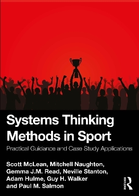 Systems Thinking Methods in Sport - Scott McLean, Mitchell Naughton, Gemma Read, Neville A. Stanton, Adam Hulme