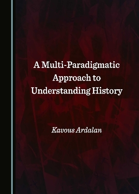 A Multi-Paradigmatic Approach to Understanding History - Kavous Ardalan