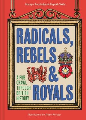 Radicals, Rebels and Royals - Martyn Routledge, Elspeth Wills