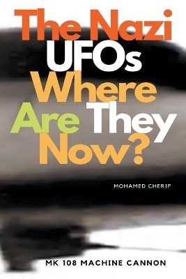 The Nazi UFOs Where Are They Now? - Mohamed Cherif