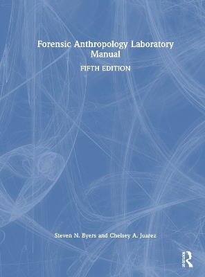Forensic Anthropology Laboratory Manual - Steven N. Byers, Chelsey A. Juarez