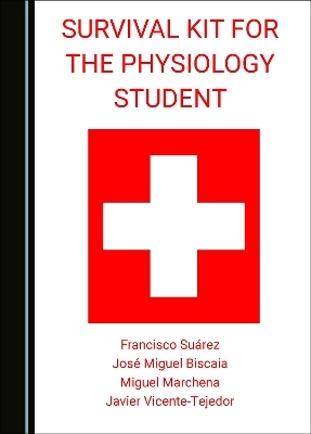 Survival Kit for the Physiology Student - Francisco Suárez, José Miguel Biscaia, Miguel Marchena