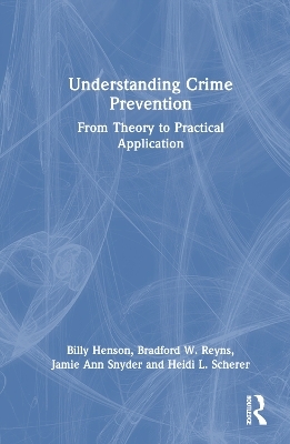 Understanding Crime Prevention - Billy Henson, Bradford W. Reyns, Jamie A. Snyder, Heidi Scherer