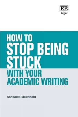 How to Stop Being Stuck with your Academic Writing - Seonaidh McDonald