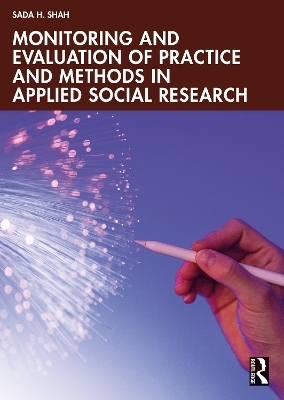 Monitoring and Evaluation of Practice and Methods in Applied Social Research - Sada H. Shah