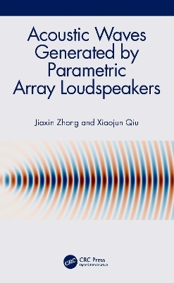 Acoustic Waves Generated by Parametric Array Loudspeakers - Jiaxin Zhong, Xiaojun Qiu