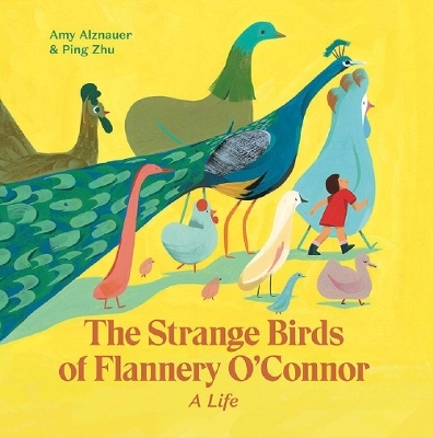 The Strange Birds of Flannery O'Connor - Amy Alznauer