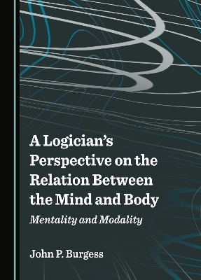 A Logician's Perspective on the Relation Between the Mind and Body - John P. Burgess
