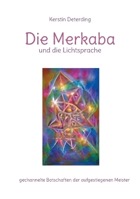 Die Merkaba und die Lichtsprache - Kerstin Deterding