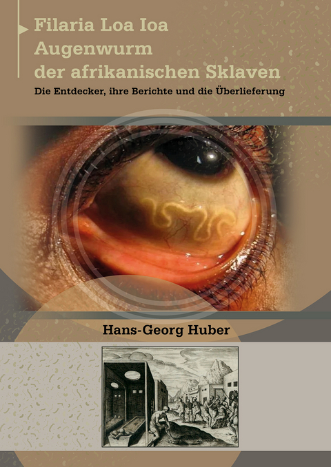 Filaria Loa loa – Augenwurm der afrikanischen Sklaven - Hans-Georg Huber