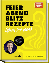 Feierabend-Blitzrezepte – gönn dir was! - Christian Henze