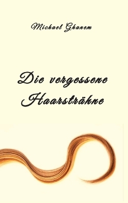 Die vergessene Haarsträhne - Michael Ghanem