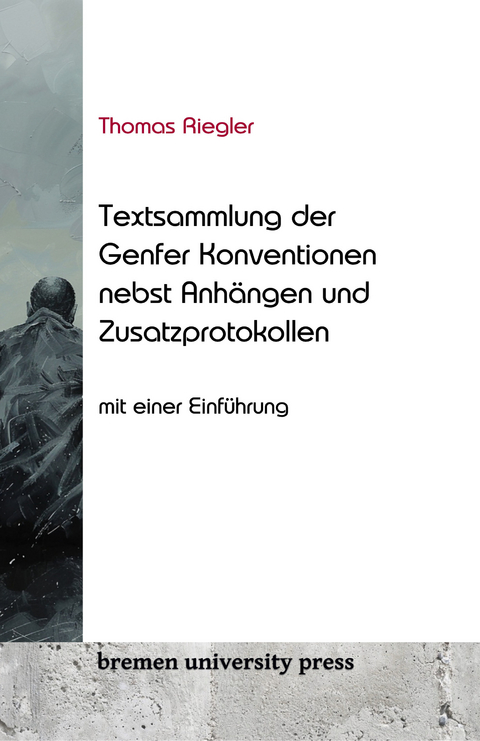 Thomas Riegler Textsammlung der Genfer Konventionen nebst An-hängen und Zusatzprotokollen - Thomas Riegler