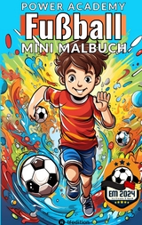 Fußball Malbuch Power Academy Mini-Malbuch für Jungen: Ausmalbilder Junge Fußballspieler mit motivierenden Sprüchen für EM 2024 Fußball Geschenk für Kinder - Sunnie Ways