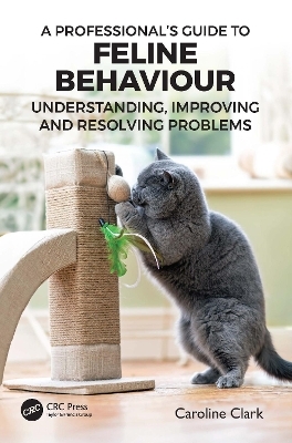 A Professional’s Guide to Feline Behaviour - Caroline Clark