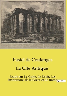 La Cite Antique - Fustel De Coulanges