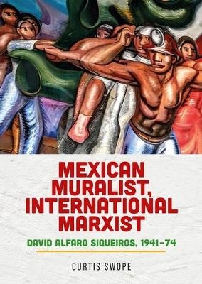 Mexican Muralist, International Marxist - Curtis Swope