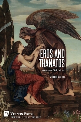 Eros and Thanatos. Love across Civilizations - Alberto Castelli